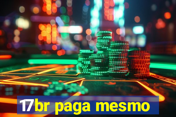 17br paga mesmo
